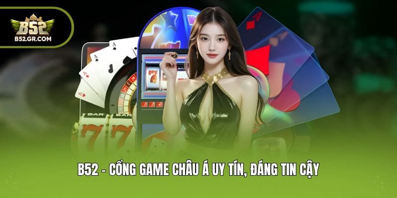 B52Club 🎖️ Link Trang Cổng Game Bài Bom Tấn B52 T08/2026 ✔️ Đăng Ký +99K 10 B52 - Cổng game Châu Á uy tín, đáng tin cậy