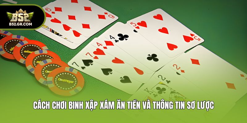Cách Chơi Binh Xập Xám Ăn Tiền Chuẩn Xác Và Vài Mẹo Cực Hay 1 Cách chơi Binh Xập Xám ăn tiền và thông tin sơ lược