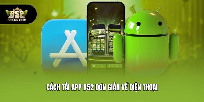 Cách tải app B52 đơn giản về điện thoại