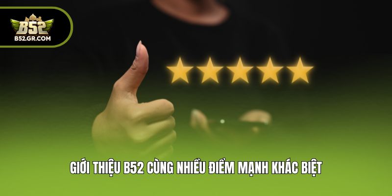 Giới thiệu B52 cùng nhiều điểm mạnh khác biệt