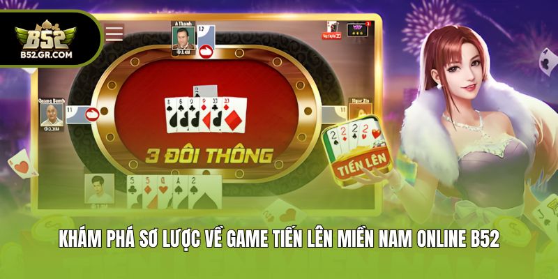 Khám phá sơ lược về game tiến lên miền Nam online B52