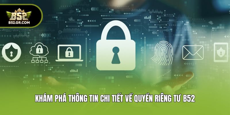 Khám phá thông tin chi tiết về quyền riêng tư B52
