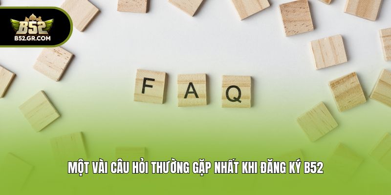 Hướng Dẫn Cách Đăng Ký B52 Nhanh Chóng Chỉ Trong 1 Phút 3 Một vài câu hỏi thường gặp nhất khi đăng ký B52