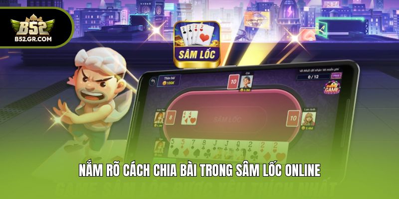 Đánh Sâm Đổi Thưởng - Gia Nhập Ván Bài Đẳng Cấp Tại B52 2 Nắm rõ cách chia bài trong đánh Sâm đổi thưởng