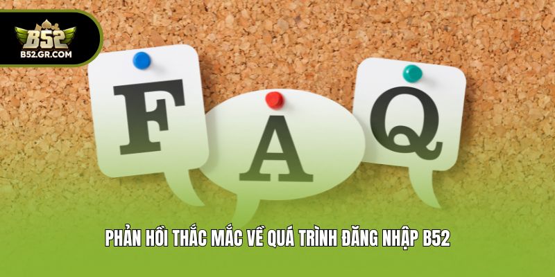 Phản hồi thắc mắc về quá trình đăng nhập B52