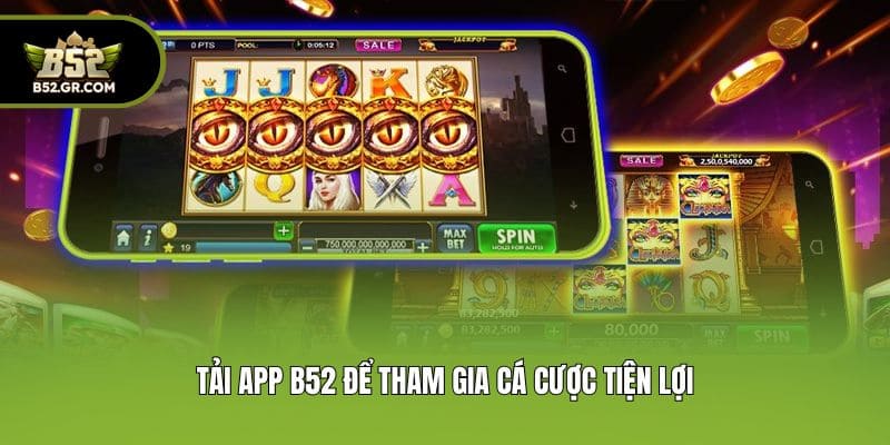 Tải app B52 để tham gia cá cược tiện lợi