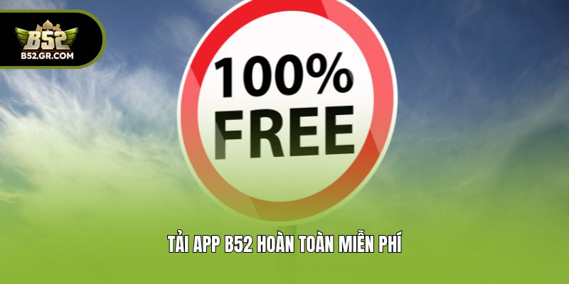 Tải app B52 hoàn toàn miễn phí